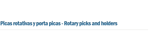 Picas rotativas y porta picas - Rotary picks and holders